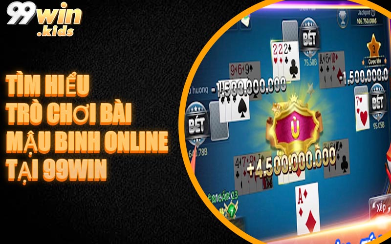 Tìm Hiểu Trò Chơi Bài Mậu Binh Online Tại 99WIN